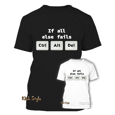 T-Shirt "If all else fails CTRL ALT DEL" T-Shirt "If all else fails CTRL ALT DEL"
