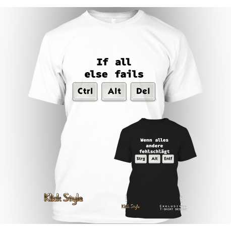 T-Shirt "If all else fails CTRL ALT DEL" T-Shirt "If all else fails CTRL ALT DEL"